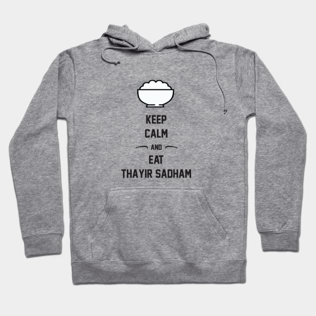 Keep Calm And Eat Thayir Sadham Hoodie by SAM DLS